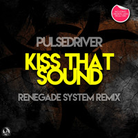 Pulsedriver - Kiss That Sound (Renegade System Remix)