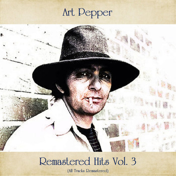 Art Pepper - Remastered Hits, Vol. 3 (All Tracks Remastered)