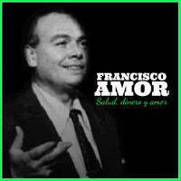 Francisco Amor - Francisco Amor: Salud, Dinero y Amor