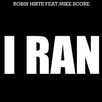 Robin Hirte - I Ran (feat. Mike Score)