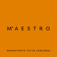 Maestro - Nonostante tutto (Ancora)