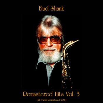 Bud Shank - Remastered Hits, Vol. 3 (All Tracks Remastered 2021)
