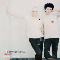 The Raveonettes - Bang! / Last Dance