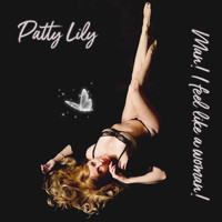 Patty Lily - Man! I Feel Like a Woman!