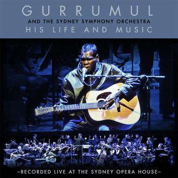 Gurrumul & Sydney Symphony Orchestra - His Life and Music