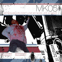 MK05 - My Neighbours Don't Love My Noise At Late Hours