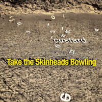 custard - Take the Skinheads Bowling