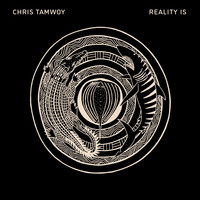 Chris Tamwoy - Reality Is