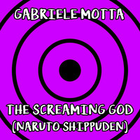 Gabriele Motta - The Screaming God (From "Naruto Shippuden" [Explicit])