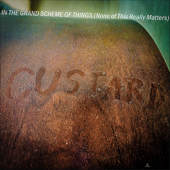 custard - In the Grand Scheme of Things (None of This Really Matters)