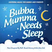 John Field - Bubba, Mumma Needs Sleep