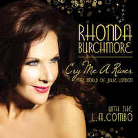 Rhonda Burchmore & The L.A. Combo - Cry Me a River: The World of Julie London