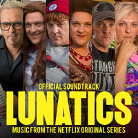 Chris Lilley - Lunatics (Official Soundtrack - Music from the Netflix Original Series) (Explicit)
