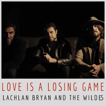 Lachlan Bryan and The Wildes - Love Is a Losing Game (Explicit)