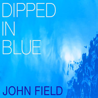 John Field - Dipped in Blue
