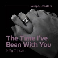 Milfy Cougar - The Time I’ve Been With You
