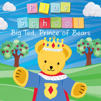 Play School - Big Ted, Prince of Bears