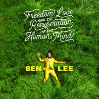 Ben Lee - Freedom, Love, And the Recuperation of the Human Mind