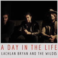 Lachlan Bryan and The Wildes - A Day in the Life