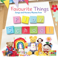 Play School - Favourite Things: Songs and Nursery Rhymes from Play School