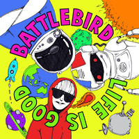 Battlebird - Life Is Good