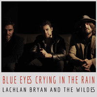 Lachlan Bryan and The Wildes - Blue Eyes Crying in the Rain