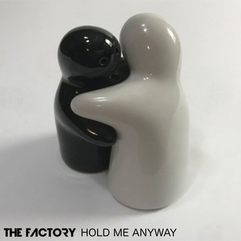 The Factory - Hold Me Anyway