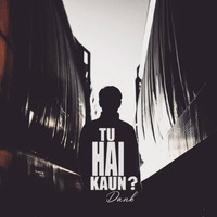 Dank - Tu Hai Kaun