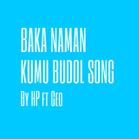 HP - Baka Naman Kumu Budol Song