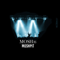 Mosh36 - Moshpit (Explicit)