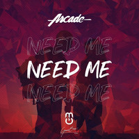 Arcade - Need Me
