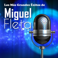 Miguel Fleta - Los Mas Grandes Éxitos de Miguel Fleta