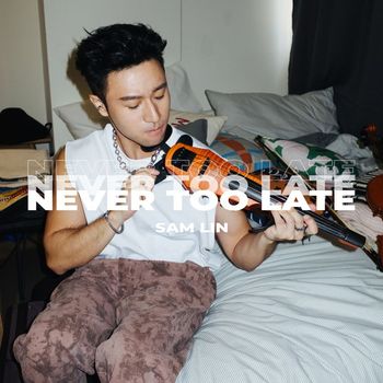 Sam Lin - Never Too Late