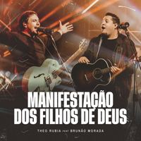 Theo Rubia - Manifestação dos Filhos de Deus (feat. Brunão Morada) (Ao Vivo)