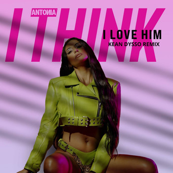 Antonia - I Think I Love Him (Kean Dysso Remix)