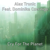 Alex Tronic - Cry For the Planet (Original)