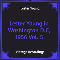 Lester Young - Lester Young in Washington D.C, 1956 Vol. 5 (Hq Remastered)