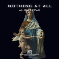 Am3ba & Ezax - Nothing at All