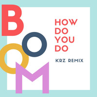 Boom - How Do You Do (KRZ Remix)