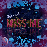 Miss Me - Not A God