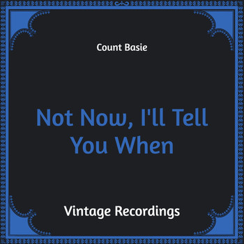 Count Basie - Not Now, I'll Tell You When (Hq Remastered)