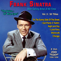 Frank Sinatra - Frank Sinatra - Best-Selling Music Artist of All Time - "The Voice - Ol' Blue Eyes" - 4 Vol: 200 Memorable Successes (Vol. 3/4 : Night and Day - 50 Titles)