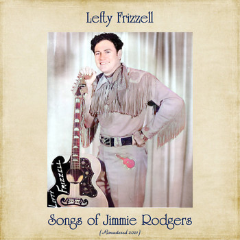 Lefty Frizzell - Songs of Jimmie Rodgers (Remastered 2021)