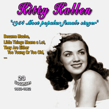 Kitty Kallen - Kitty Kallen - 1954 Most Popular Female Singer - Little Things Mean a Lot (23 Successes 1960-1962)