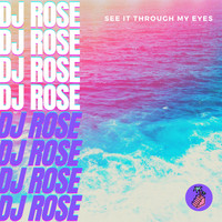 DJ Rose - See It Through My Eyes