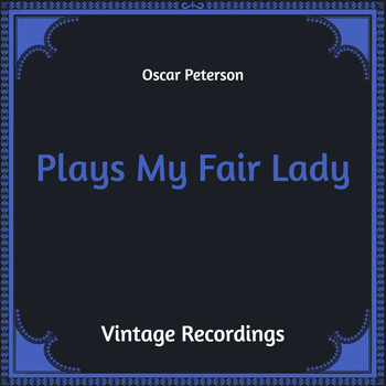 Oscar Peterson - Plays My Fair Lady (Hq Remastered)