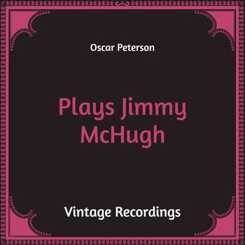 Oscar Peterson - Plays Jimmy Mchugh (Hq Remastered)