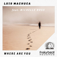 Luis Machuca - Where Are You