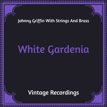 Johnny Griffin with Strings and Brass - White Gardenia (Hq Remastered [Explicit])