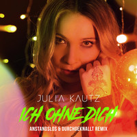 Julia Kautz, Anstandslos & Durchgeknallt - Ich Ohne Dich (A&D Remix)